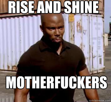 Rise and SHine Motherfuckers - Rise and SHine Motherfuckers  Surprise Doakes