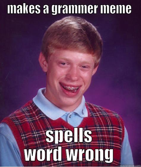 I am done - MAKES A GRAMMER MEME SPELLS WORD WRONG Bad Luck Brian