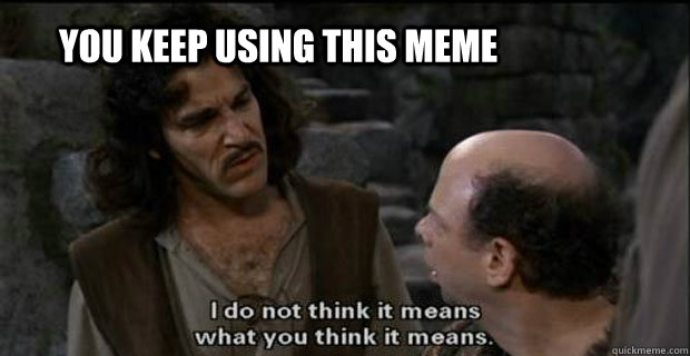 YOU KEEP USING this meme - YOU KEEP USING this meme  Misc