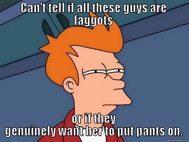 CAN'T TELL IF ALL THESE GUYS ARE FAGGOTS OR IF THEY GENUINELY WANT HER TO PUT PANTS ON. Futurama Fry