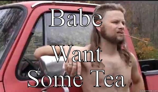 BABE WANT SOME TEA Almost Politically Correct Redneck