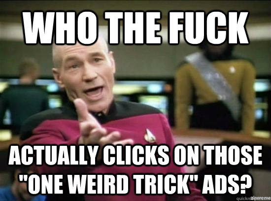 who the fuck actually clicks on those 