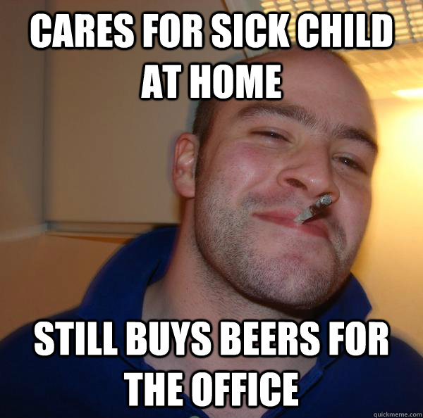 cares for sick child at home still buys beers for the office - cares for sick child at home still buys beers for the office  Misc