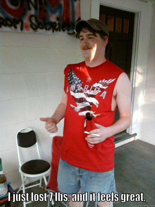  I JUST LOST 7 LBS. AND IT FEELS GREAT. Redneck Randal