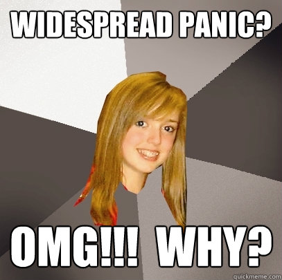 Widespread Panic? OMG!!!  Why?  Musically Oblivious 8th Grader