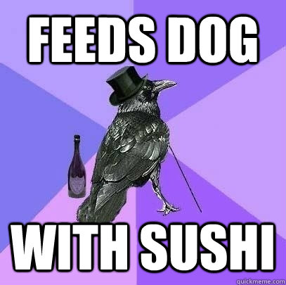 feeds dog with sushi  Rich Raven