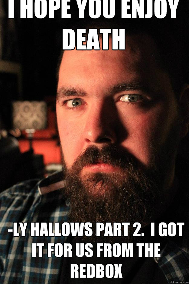 i hope you enjoy death -ly hallows part 2.  i got it for us from the redbox  Dating Site Murderer