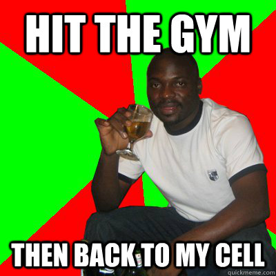hit the gym then back to my cell  Low Expectations Black Father