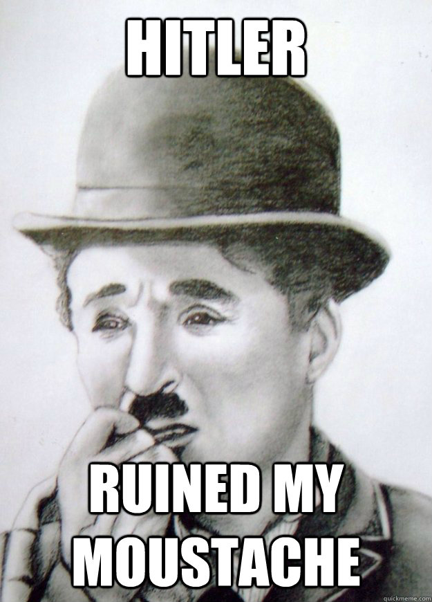 Hitler Ruined my moustache - Hitler Ruined my moustache  Charlie Chaplin Problems