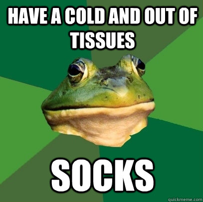 Have a cold and out of tissues socks  Foul Bachelor Frog