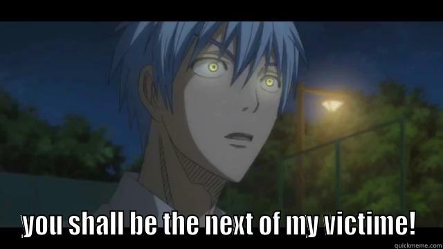  YOU SHALL BE THE NEXT OF MY VICTIME! Misc