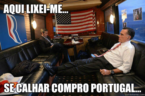 aqui lixei-me... Se calhar compro portugal...  Sudden Realization Romney