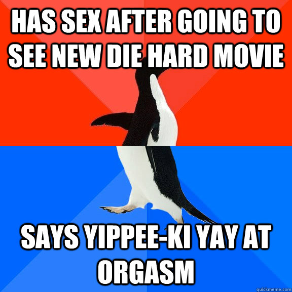 has sex after going to see new die hard movie says yippee-ki yay at orgasm  Socially Awesome Awkward Penguin