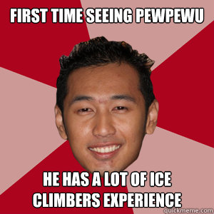 First time seeing PewPewU he has a lot of ice climbers experience - First time seeing PewPewU he has a lot of ice climbers experience  SephirothKen