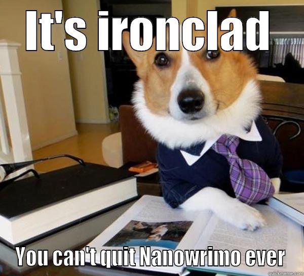 IT'S IRONCLAD YOU CAN'T QUIT NANOWRIMO EVER Lawyer Dog