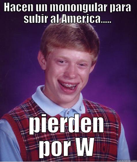 HACEN UN MONONGULAR PARA SUBIR AL AMERICA..... PIERDEN POR W Bad Luck Brian