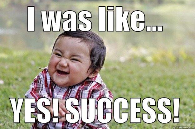 I WAS LIKE... YES! SUCCESS! Evil Toddler