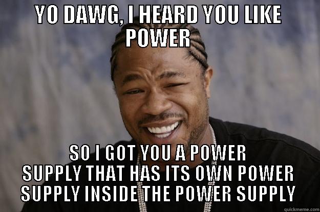 iPhone Charger - YO DAWG, I HEARD YOU LIKE POWER SO I GOT YOU A POWER SUPPLY THAT HAS ITS OWN POWER SUPPLY INSIDE THE POWER SUPPLY Xzibit meme