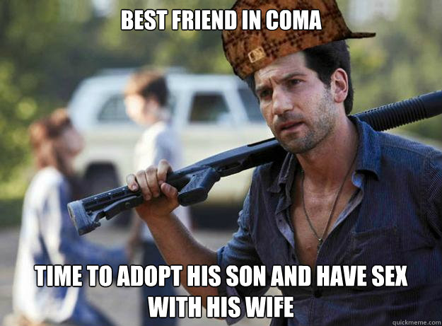 Best friend in coma Time to adopt his son and have sex with his wife  Scumbag Shane