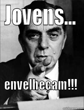JOVENS... ENVELHEÇAM!!! Misc