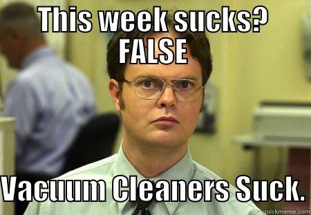 THIS WEEK SUCKS? FALSE VACUUM CLEANERS SUCK. Dwight