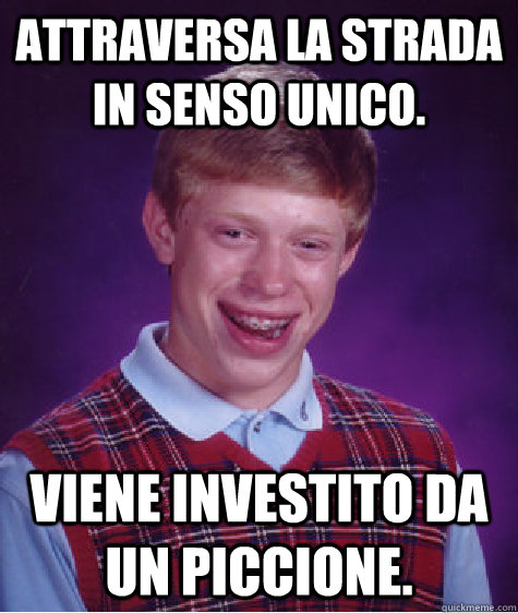 Attraversa la strada in senso unico. Viene investito da un piccione.  Bad Luck Brian