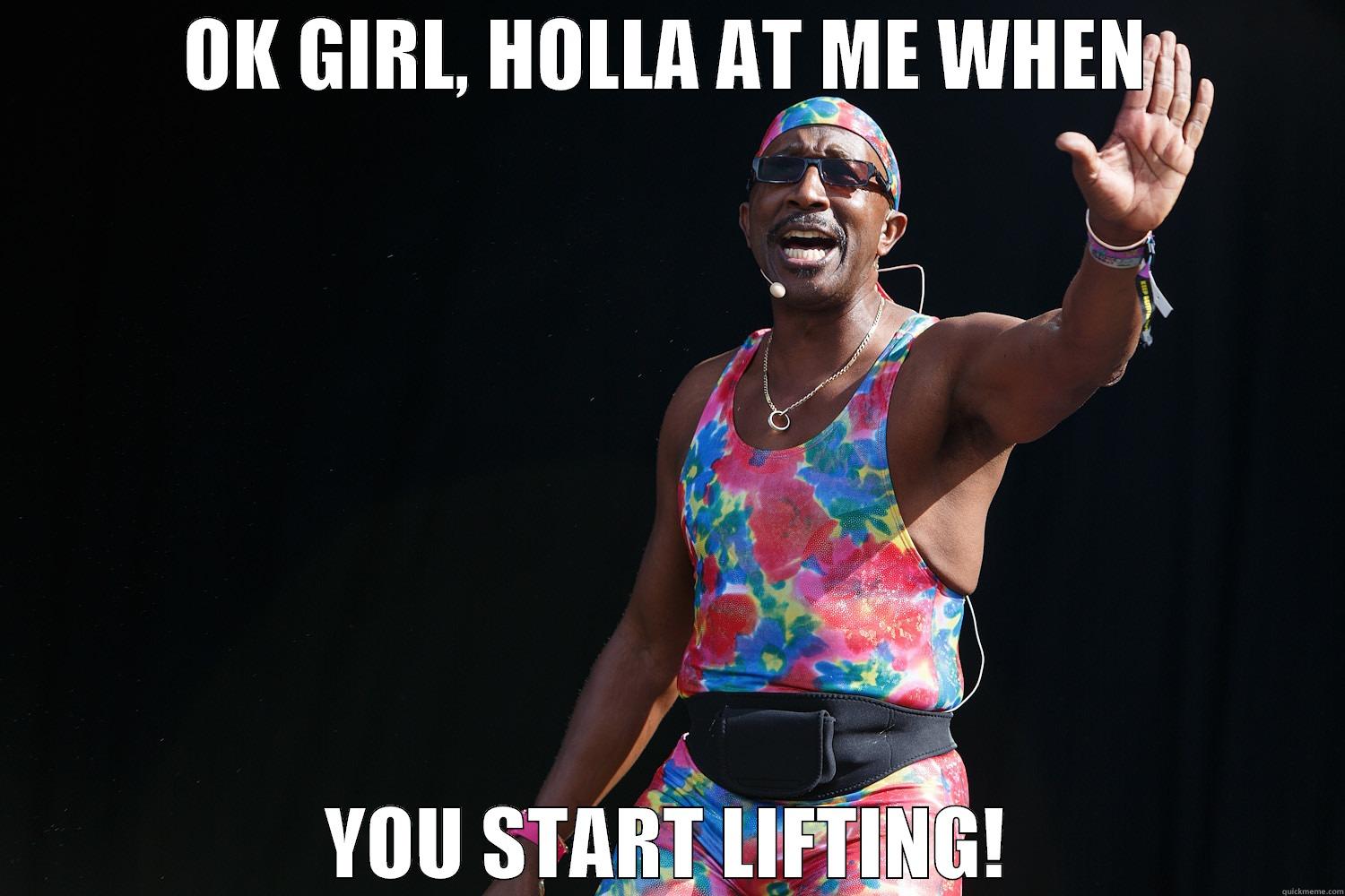 OK GIRL, HOLLA AT ME WHEN YOU START LIFTING - OK GIRL, HOLLA AT ME WHEN YOU START LIFTING! Misc