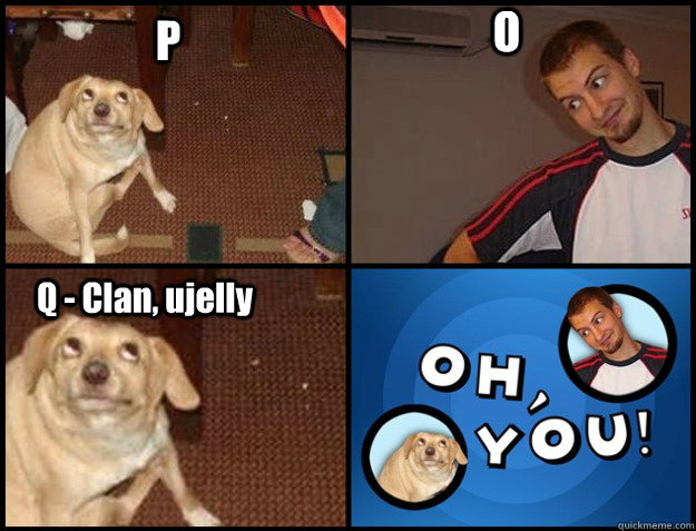 P O Q - Clan, ujelly - P O Q - Clan, ujelly  Oh you!