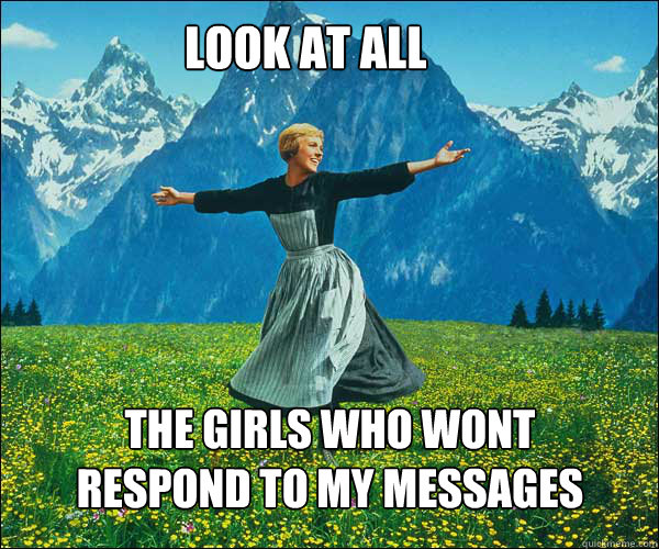 Look at all the girls who wont respond to my messages - Look at all the girls who wont respond to my messages  soundomusic