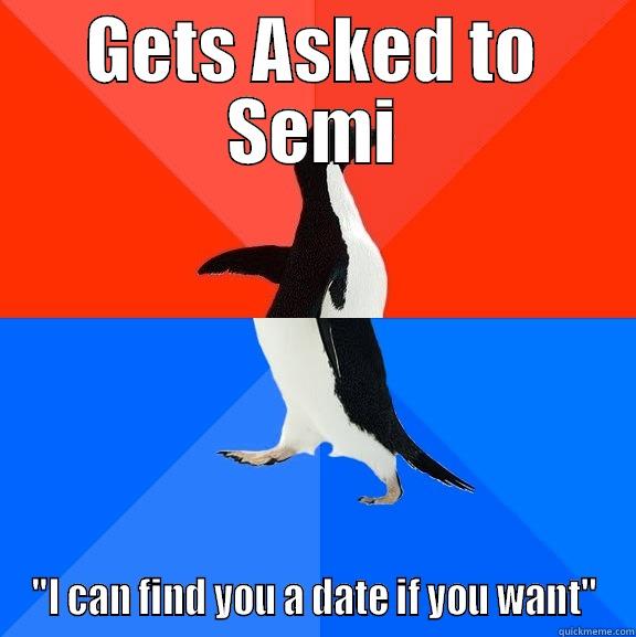 GETS ASKED TO SEMI 