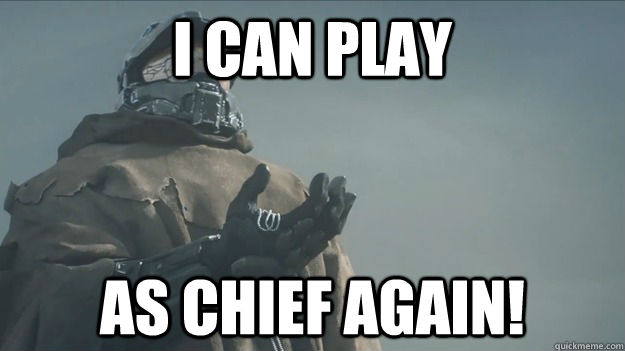 I can play as Chief Again! - I can play as Chief Again!  Master Chief