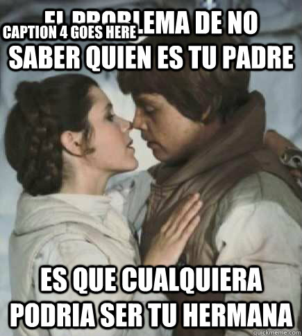 El problema de no saber quien es tu padre Es que cualquiera podria ser tu hermana Caption 3 goes here Caption 4 goes here  Incest win