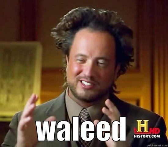 nickname on facebuk  -  WALEED Ancient Aliens