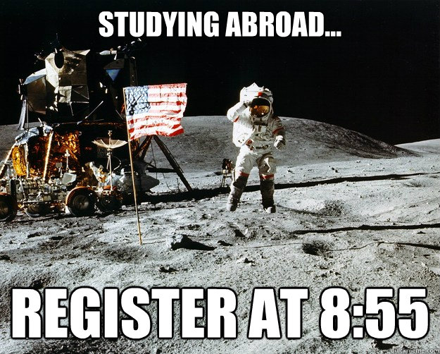 Studying abroad... register at 8:55 - Studying abroad... register at 8:55  Unimpressed Astronaut