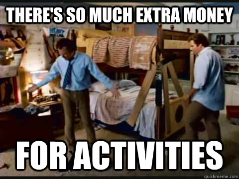 There's so much extra money for activities  step brothers