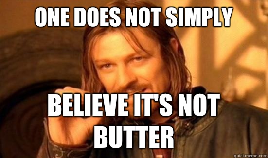 One Does Not Simply Believe it's not butter  Boromir