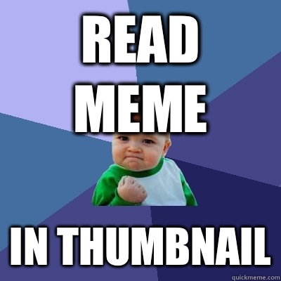 Read meme In thumbnail  Success Kid