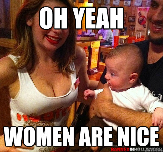 Oh yeah Women are nice - Oh yeah Women are nice  Baby Stares At Boobs
