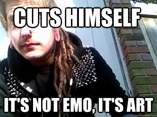 cuts himself  it's not emo, it's art  