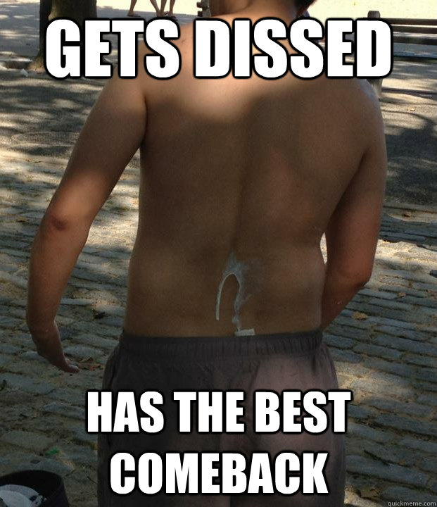 Gets Dissed Has the best ComeBack - Gets Dissed Has the best ComeBack  Come Back Kid