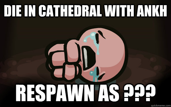 die in cathedral with ankh respawn as ???  The Binding of Isaac