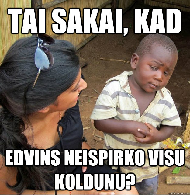 Tai sakai, kad  Edvins neispirko visu koldunu?  Skeptical Third World Kid