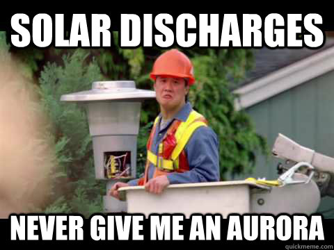 Solar discharges never give me an aurora  