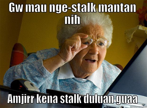 GW MAU NGE-STALK MANTAN NIH AMJIRR KENA STALK DULUAN GUAA Grandma finds the Internet
