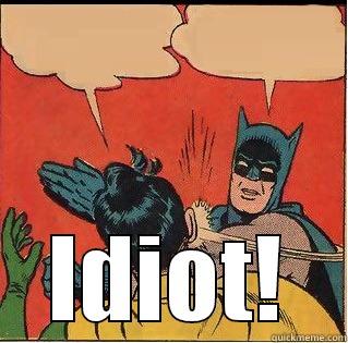  IDIOT! Slappin Batman