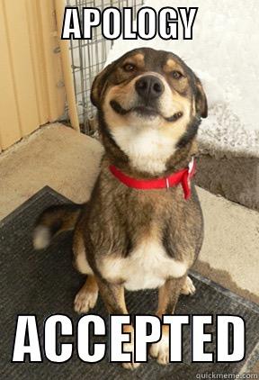          APOLOGY            ACCEPTED Good Dog Greg