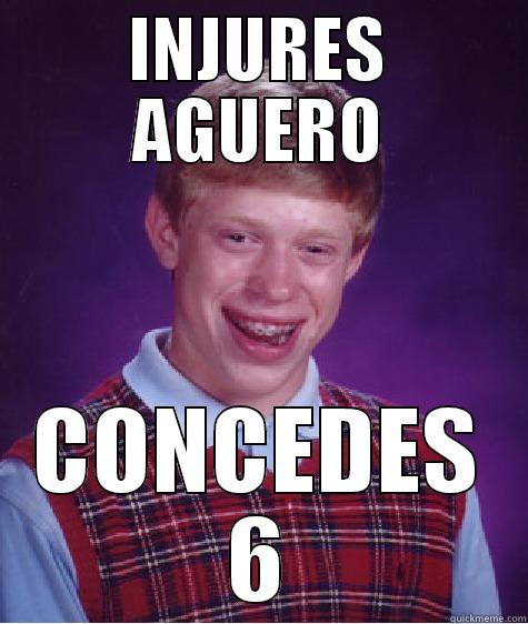INJURES AGUERO CONCEDES 6 Bad Luck Brian
