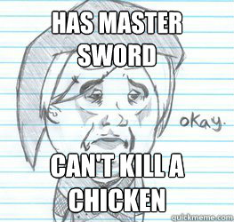 has master sword can't kill a chicken  Okay Link