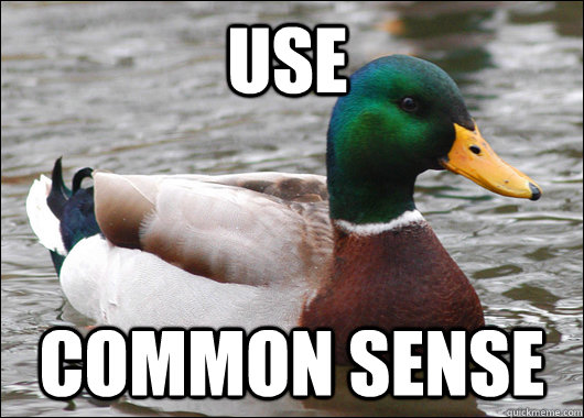 use common sense  Actual Advice Mallard