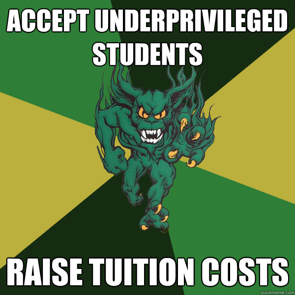 accept underprivileged students raise tuition costs  Green Terror